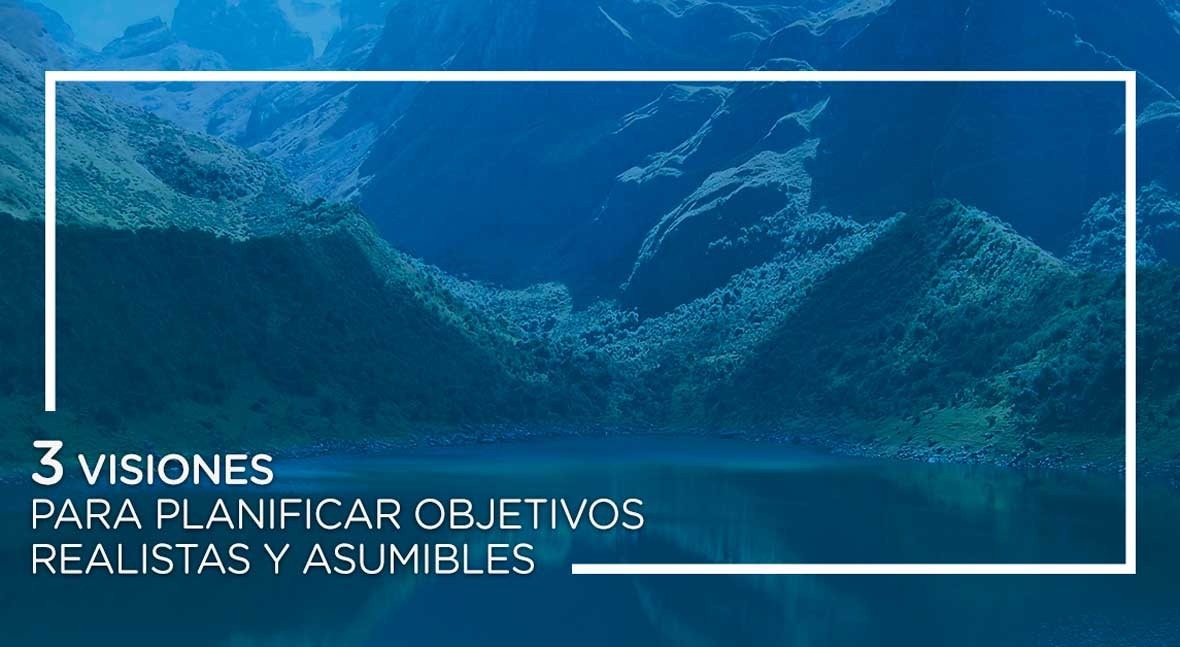 3 visiones planificar objetivos realistas y asumibles