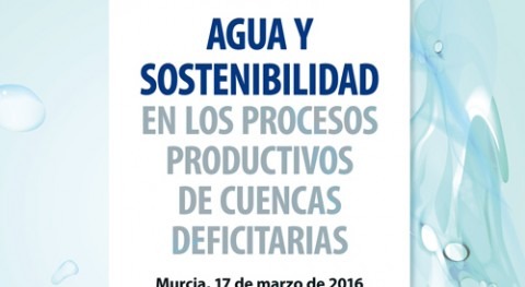 Jornada "Agua y Sostenibilidad procesos productivos cuencas deficitarias"