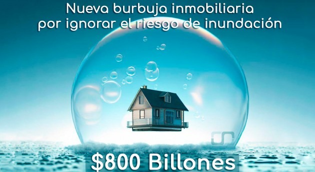nueva burbuja inmobiliaria 800 billones amenaza EE.UU. causa inundaciones