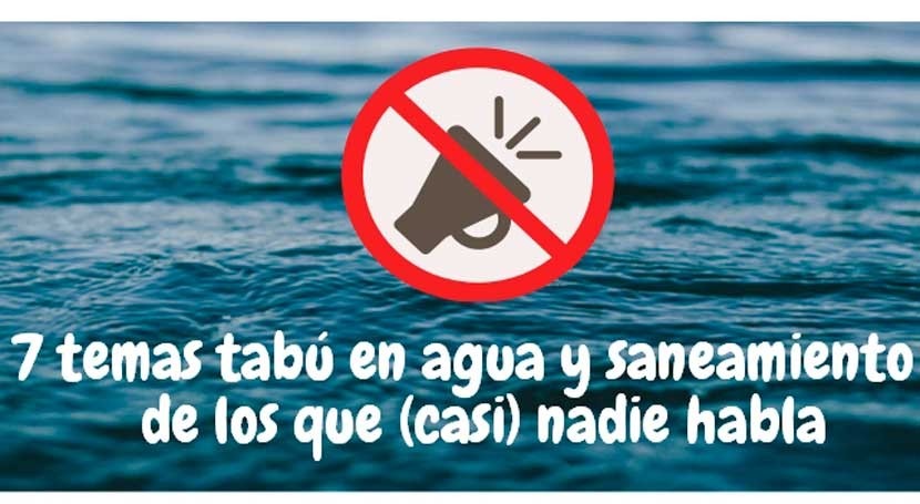 7 temas tabú agua y saneamiento que (casi) nadie habla